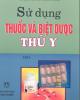 Sử dụng thuốc và biệt dược thú y tập 1