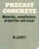 PRECAST CONCRETE Materials, Manufacture, Properties and Usage