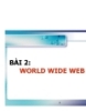 BÀI GIẢNG:  WORLD WIDE WEB