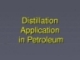Distillation application in petroleum