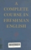 A complete course in freshman Enlglish