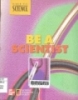 Be a scientist