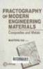 Fractography of modern engineering materials: composites and metals: A symposium/