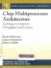 Chip multiprocessor architecture: Techniques to improve throughput and latency - Synthesis lectures on computer architecture