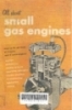 All about small gas engines: How to fix all kinds of 2-cycle,and 4-cycle engines