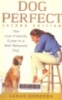 Dog Perfect: The user-friendly guide to a well-behaved dog/ by Sarah Hodgson. -- 2nd ed