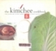 The kimchee cookbook: Fiery flavors and cultural history of Korea's national dish