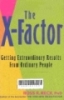 The X-factor : getting extraordinary results from ordinary people