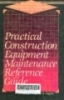 Practical construction equipment maintenance reference guide