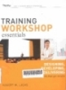 Training workshop essentials: Designing, developing, and delivering learning events that get results