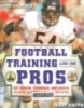 Football training like the pros: Get bigger, stronger, and faster following the programs of today's top players