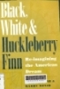 Black, white, and Huckleberry Finn: Re-imagining the American dream