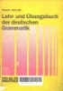 Lehr - und ubungsbuch der deutschen grammatik