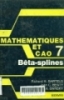 Mathematiques et CAO: Vol.7: Bêta splines