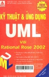 Kỹ thuật và ứng dụng UML với Rotional Rose 2002: Cập nhật đầy đủ theo Rose 2002, 2001 và 2001A / 