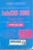 AutoCAD 2000 toàn tập :Phân cao cấp