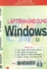 Lập trình ứng dụng windows: Lập trình ứng dụng win 32,lập trình đồ họaGD...: Tập 1