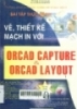 Vẽ và thiết kế mạch in với Orcad Capture và Orcad Layout