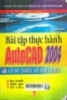 Bài tập thực hành AutoCAD 2004: Cơ sở thiết kế 2 chiều