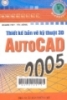 Tự học AutoCad 2005 : Chuyên mục xử lý bản vẽ 3D 