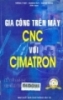 Gia công trên máy CNC với Cimatron