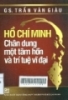 Hồ Chí Minh - Chân dung một tâm hồn và trí tuệ vĩ đại