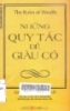     Những quy tắc để giàu có : Bí quyết giúp bạn đạt được cuộc sống giàu có và thịnh vượng = The Rules of wealth : A personal code for prosperity