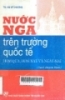 Nước Nga trên trường quốc tế: Hôm qua, hôm nay và ngày mai