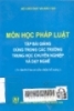     Môn học pháp luật: Tập bài giảng dùng trong các trường trung học chuyên nghiệp và dạy nghề.