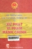   Hệ thống hóa các văn bản pháp luật về xử phạt vi phạm hành chính : Văn bản mới nhất