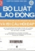  Bộ luật lao động của nước cộng hòa xã hội chủ nghĩa Việt Nam và 151 câu hỏi đáp : Luật sữa đổi, bổ sung một số điều của bộ luật lao động của Quốc hội khóa XI, kỳ họp thứ 10 số 74/2006/QH11 ngày 29 tháng 11 năm 2006 - Lệnh số 08/2002/L - CTN ngày 12/04/2002 về việc công bố luật sửa đổi bổ sung một số điều của bộ luật lao động