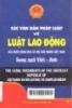   Các văn bản pháp luật về lao động của nước Cộng hòa xã hội chủ nghĩa Việt Nam = The legal documents of the social republic of Vietnam in relation to employment :Song ngữ Việt - Anh