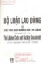 Bộ luật lao động và các văn bản hướng dẫn thi hành mới nhất (song ngữ Việt Anh)= The labour code and guiding documents (In two languages Vietnamese - English)