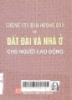 Những văn bản hướng dẫn về đất đai và nhà ở cho người lao động