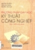 Phương pháp dạy học kỹ thuật công nghiệp: Nguyễn Văn Bính, Trần Sinh Thành, Nguyễn Văn Khôi T1: Phần đại cương