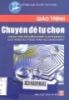 
Giáo trình chuyên đề tự chọn: Chương trình bồi dưỡng nghiệp vụ sư phạm bậc 1, dùng cho BDCB và giáo viên các trường THCN