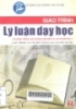 
Giáo trình lý luận dạy học: Chương trình bồi dưỡng nghiệp vụ sư phạm bậc I, Dùng cho BDCB và GV các trường THCN