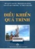 Điều khiển quá trình : Sách chuyên khảo dùng cho kỹ sư, học viên cao học và sinh viên các ngành kỹ thuật