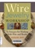 Wire Jewelry Workshop : Techniques for Working with Wire and Beads