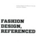 Fashion Design, Referenced : A Visual Guide to the History, Language, and Practice of Fashion