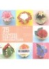 75 Flowers for Cake Decorators: A Beautiful Collection of Easy-to-Make Floral Cake Toppers for Cakes and Cupcakes