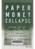 Paper Money Collapse -  The Folly of Elastic Money and the Coming Monetary Breakdown