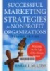 Successful marketing strategies for nonprofit organizations : winning in the age of the elusive donor
