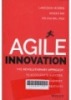 Agile innovation : the revolutionary approach to accelerate success, inspire engagement and ignite creativity