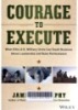Courage to Execute : What Elite U.S. Military Units Can Teach Business About Leadership and Team Performance