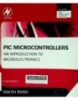 PIC Microcontrollers, Third Edition: An Introduction to Microelectronics