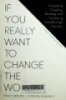 If You Really Want to Change the World: A Guide to Creating, Building, and Sustaining Breakthrough Ventures 