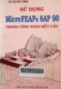 Sử dụng MICRO FEAP và SAP 90 trong tính toán kết cấu