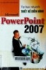 Tự học nhanh thiết kế diễn hình Microsoft PowerPoint 2007