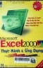 Microft Excel 2000 thực hành và ứng dụng : Tham khảo bí quyết, đầy đủ mọi giải đáp từ căn bản đến chuyên sâu